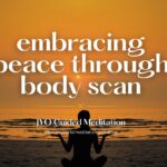 Letting Go: Embracing Peace Through Body Scan Meditation