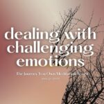 Dealing with Challenging Emotions: A Mindful Approach to Emotional Awareness