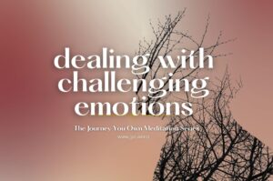 Dealing with Challenging Emotions: A Mindful Approach to Emotional Awareness